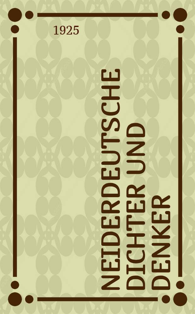 Neiderdeutsche Dichter und Denker : Eine Sammlung aus hochdeutschen Schriften niederdeutscher Schriftsteller. 1700-1850
