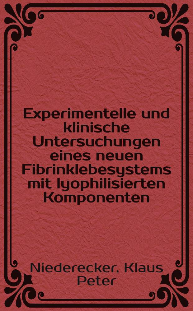 Experimentelle und klinische Untersuchungen eines neuen Fibrinklebesystems mit lyophilisierten Komponenten : Diss