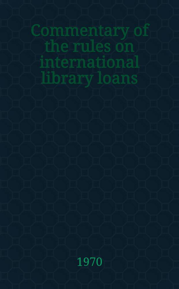 [Commentary of the rules on international library loans]