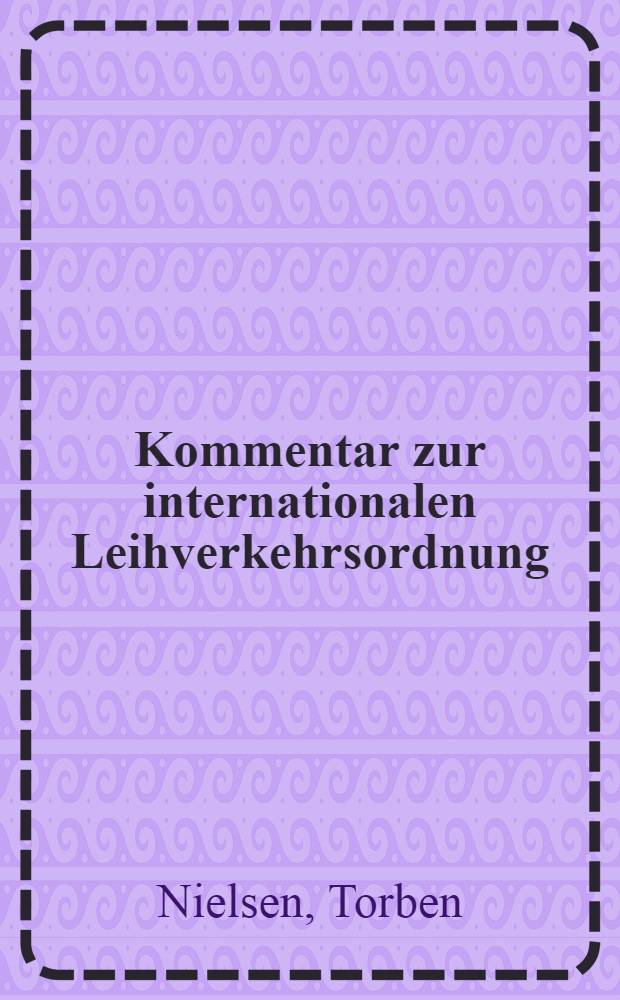 [Kommentar zur internationalen Leihverkehrsordnung]