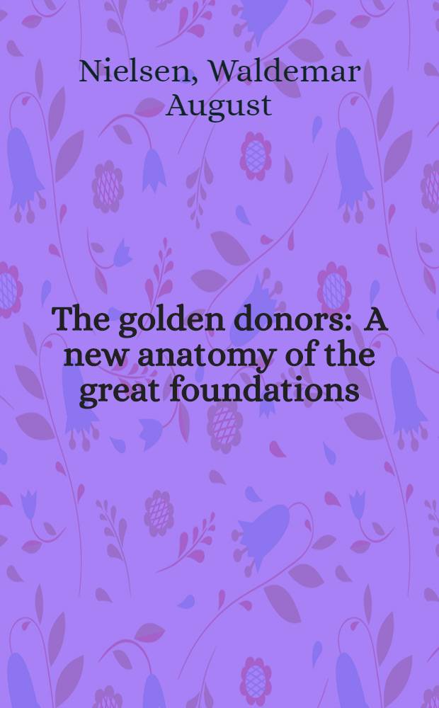 The golden donors : A new anatomy of the great foundations