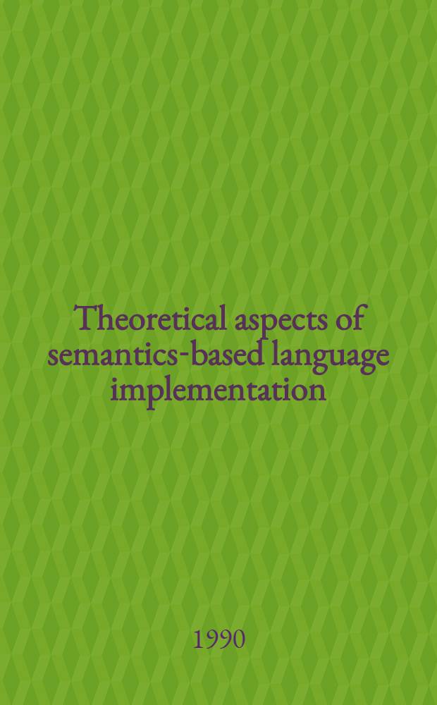 Theoretical aspects of semantics-based language implementation = Teoretiske aspekter af semantik-baseret sprogimplementation