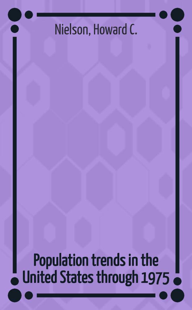 Population trends in the United States through 1975 : Total United States, census region, eleven Western States