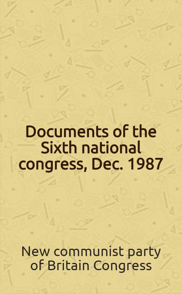 Documents of the Sixth national congress, Dec. 1987