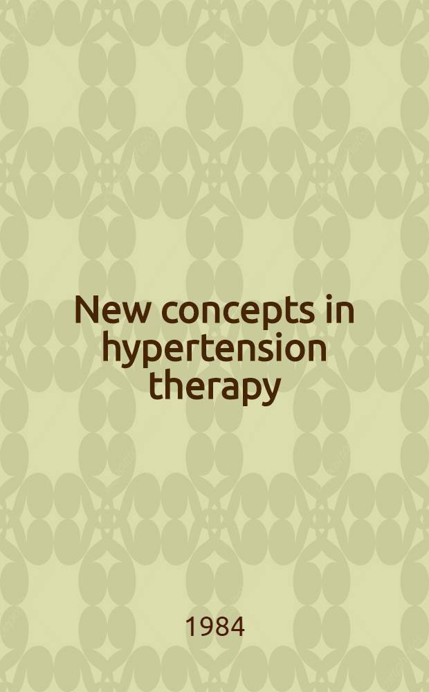 New concepts in hypertension therapy : Proc. of a. Symp., Maui, Hawaii, Febr. 6-8, 1984