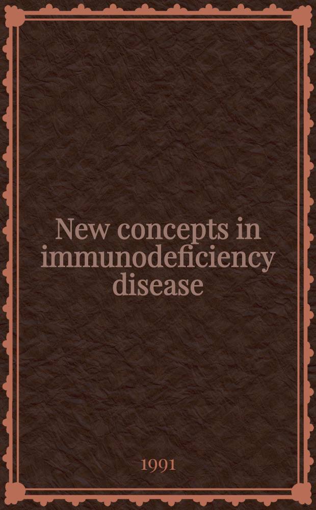 New concepts in immunodeficiency disease : The Jeffrey Modell immunodeficiency symposium Mount Sinai med. center, Apr. 18-19, 1990
