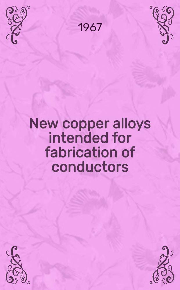 New copper alloys intended for fabrication of conductors : principles of alloying, properties and purpose