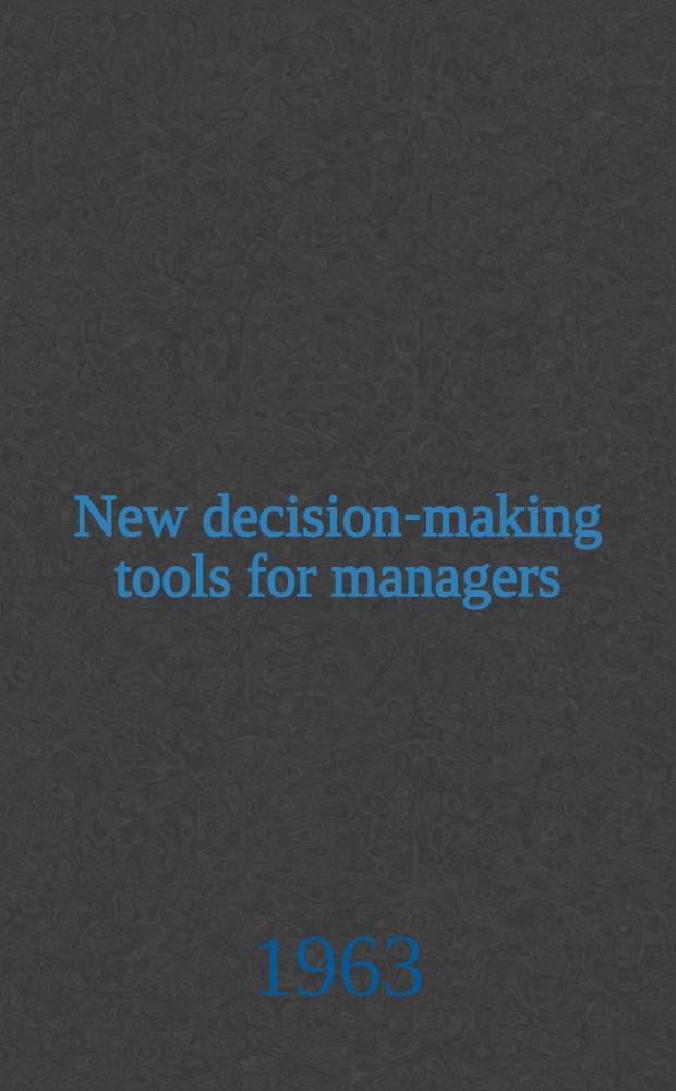 New decision-making tools for managers : Mathematecal programing as an aid in the solving of business problems