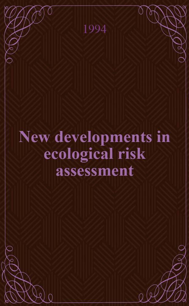 New developments in ecological risk assessment : Theoretical iss. a. case studies