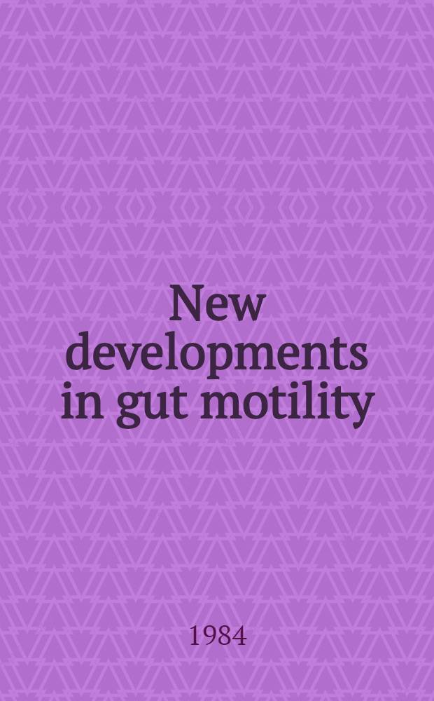 New developments in gut motility : Current techniques in the evaluation of gastroduodenal motility : Clinical aspects of motility disorders : Therapeutic approaches in gastroduodenal disorders