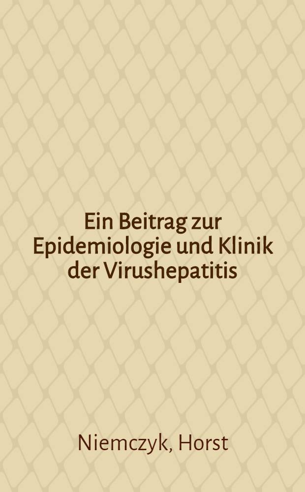 Ein Beitrag zur Epidemiologie und Klinik der Virushepatitis : Beobachtungen am Hepatitiskrankengul der Med. Univ.-Klinik Bonn 1935-1957 : Inaug.-Diss. ... der Med. Fakultät der ... Univ. zu Bonn