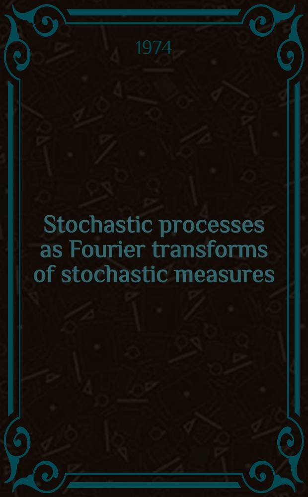 Stochastic processes as Fourier transforms of stochastic measures