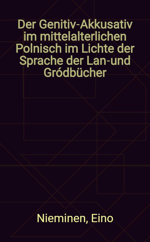 Der Genitiv-Akkusativ im mittelalterlichen Polnisch im Lichte der Sprache der Land- und Gródbücher