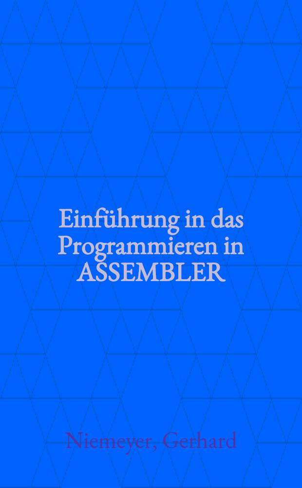 Einführung in das Programmieren in ASSEMBLER : Systeme IBM, Siemens, Univac, Interdata, IBM-PC/370