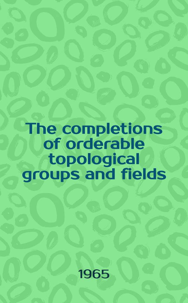 The completions of orderable topological groups and fields