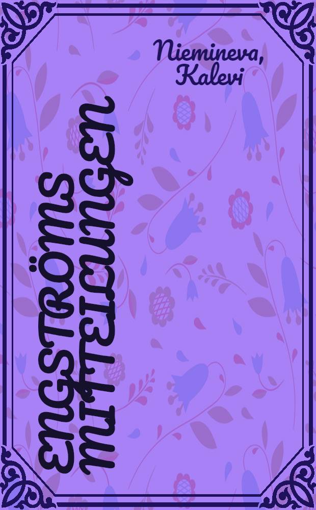 Engströms Mitteilungen : Untersuchungen über die erste in einer Weltsprache hrsg. klinisch-medizinische Publikationsserie in den nordischen Ländern und ihre Bewertung in der gynäkologischen Literatur des deutschsprachigen Raumes
