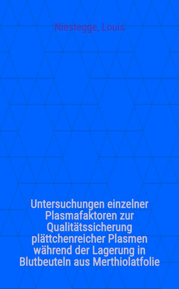 Untersuchungen einzelner Plasmafaktoren zur Qualitätssicherung plättchenreicher Plasmen während der Lagerung in Blutbeuteln aus Merthiolatfolie : Inaug.-Diss
