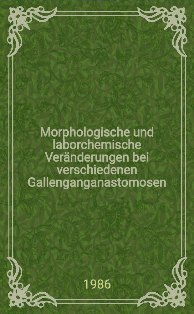 Morphologische und laborchemische Ver&auml;nderungen bei verschiedenen Gallenganganastomosen : Inaug.-Diss