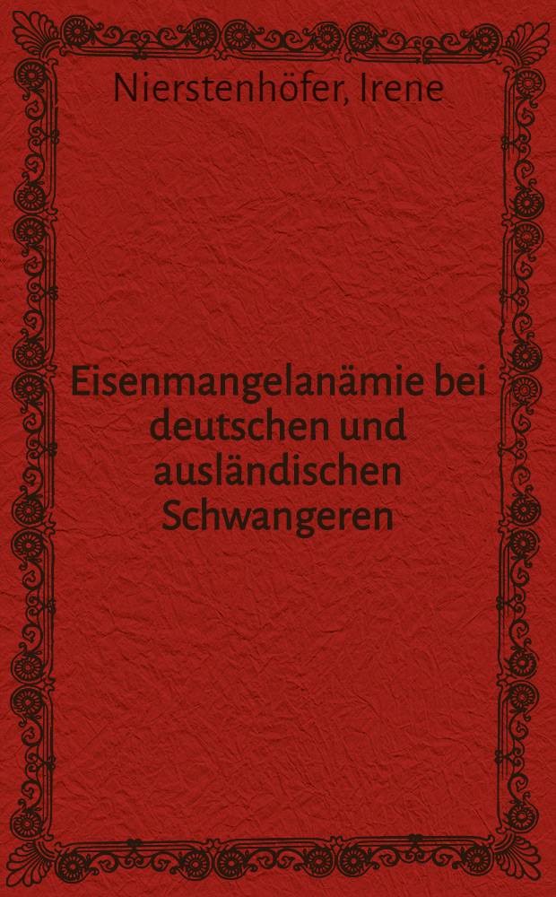 Eisenmangelanämie bei deutschen und ausländischen Schwangeren : Inaug.-Diss. der Med. Fak. der Univ. zu Tübingen