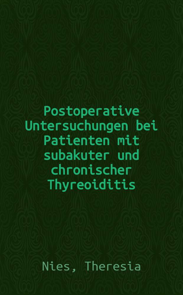 Postoperative Untersuchungen bei Patienten mit subakuter und chronischer Thyreoiditis : Inaug.-Diss. ... der Med. Fak. der ... Univ. Mainz ..