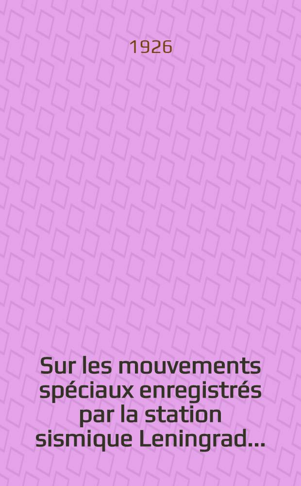 ... Sur les mouvements spéciaux enregistrés par la station sismique Leningrad ...