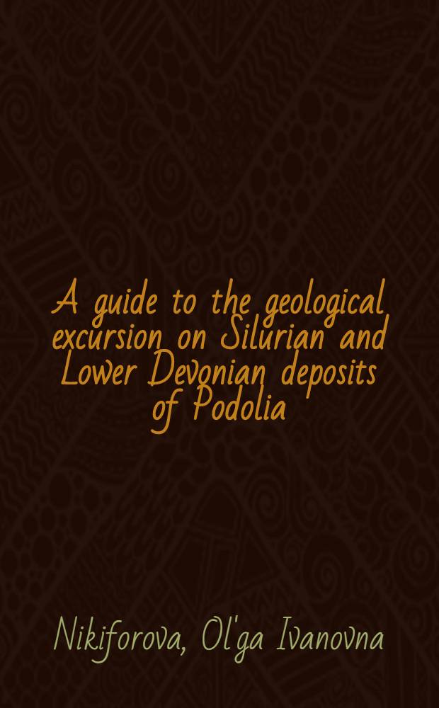 A guide to the geological excursion on Silurian and Lower Devonian deposits of Podolia (Middle Dnestr river)