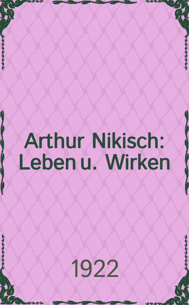 Arthur Nikisch : Leben u. Wirken
