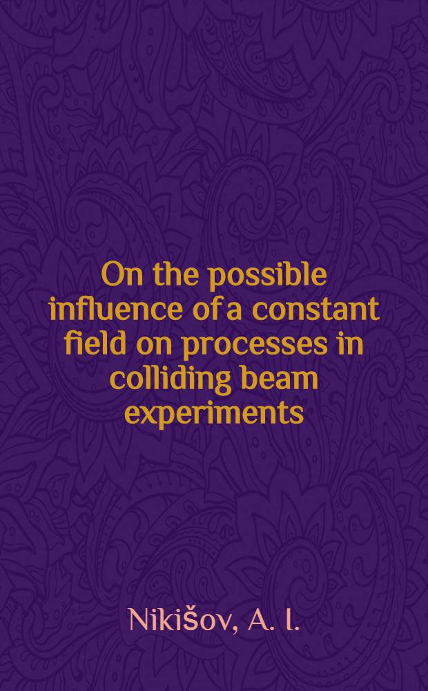 On the possible influence of a constant field on processes in colliding beam experiments