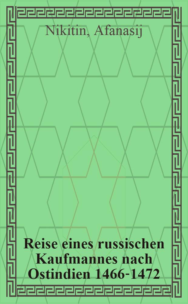Reise eines russischen Kaufmannes nach Ostindien 1466-1472