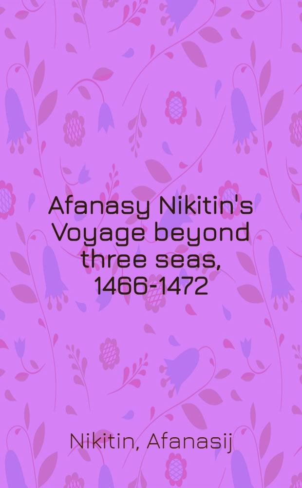 Afanasy Nikitin's Voyage beyond three seas, 1466-1472