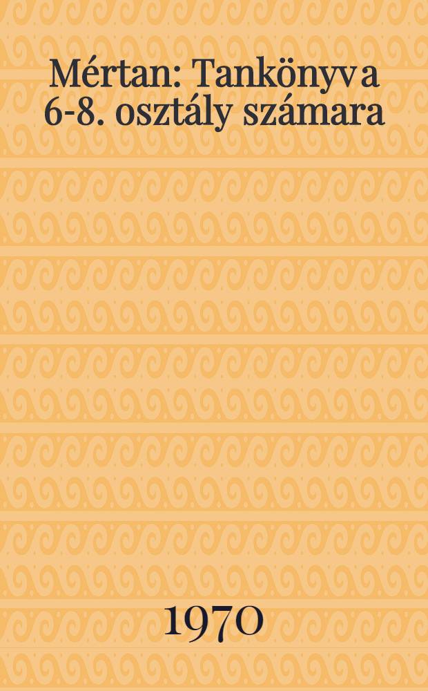Mértan : Tankönyv a 6-8. osztály számara