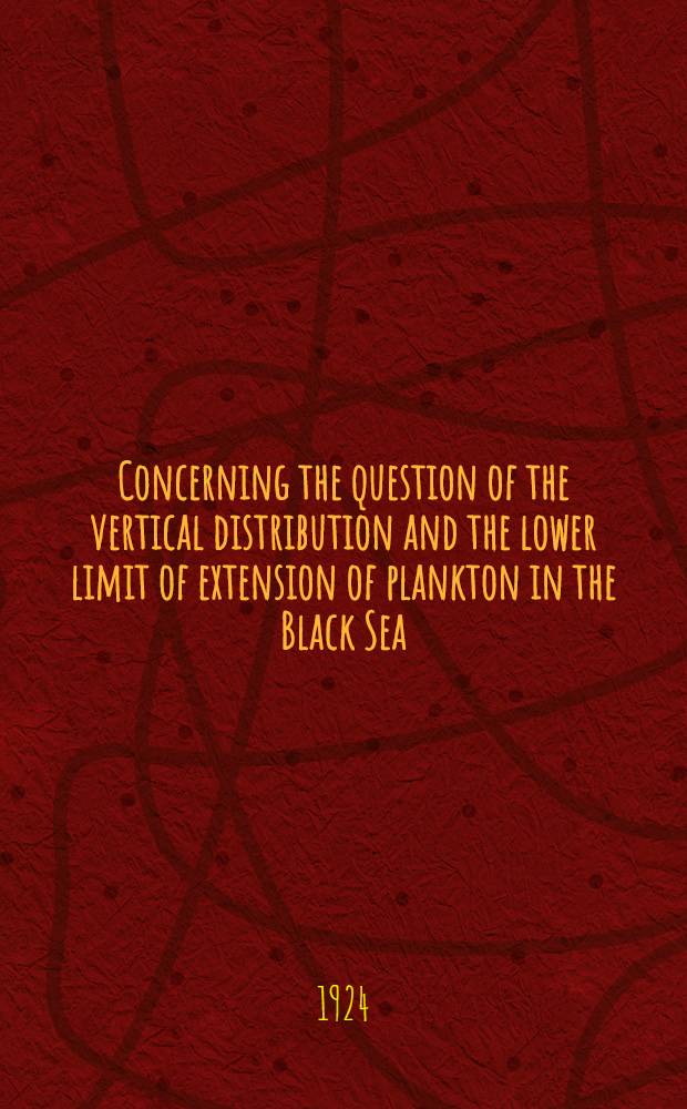 ... Concerning the question of the vertical distribution and the lower limit of extension of plankton in the Black Sea