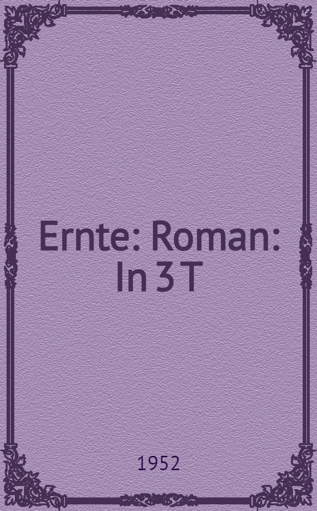 Ernte : Roman : In 3 T