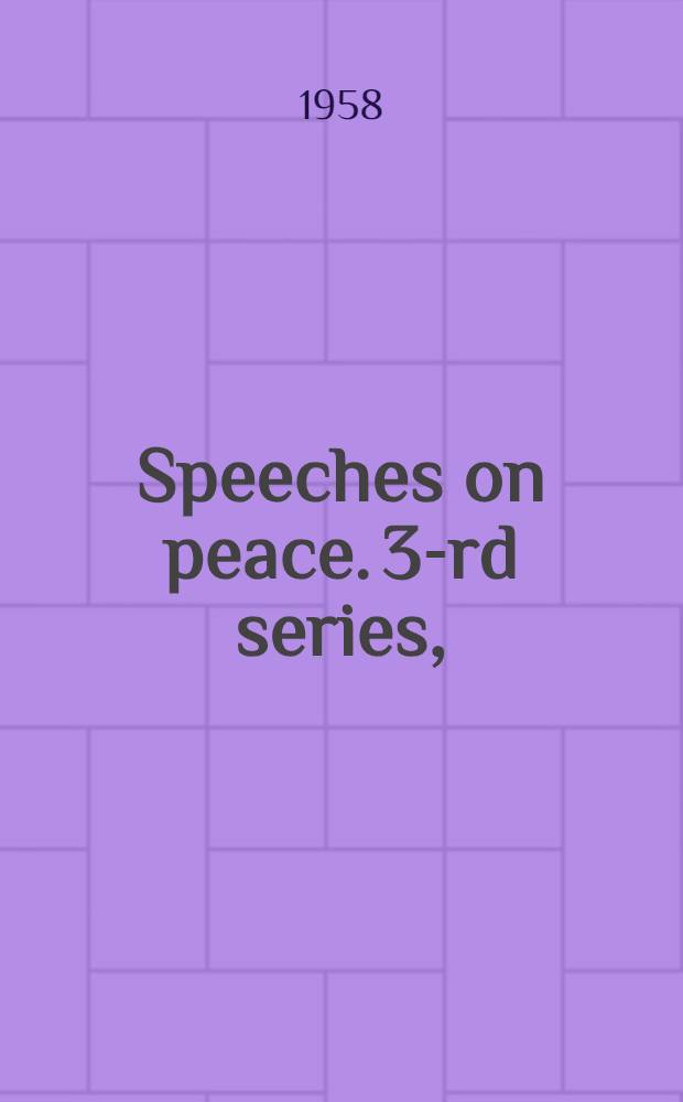 Speeches on peace. 3-rd series, (1955-1957)