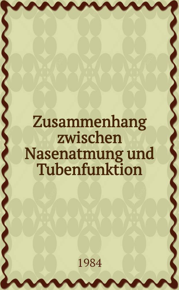 Zusammenhang zwischen Nasenatmung und Tubenfunktion : Eine statist. Unters. bei Patienten mit chronischer Ototos media : Inaug.-Diss