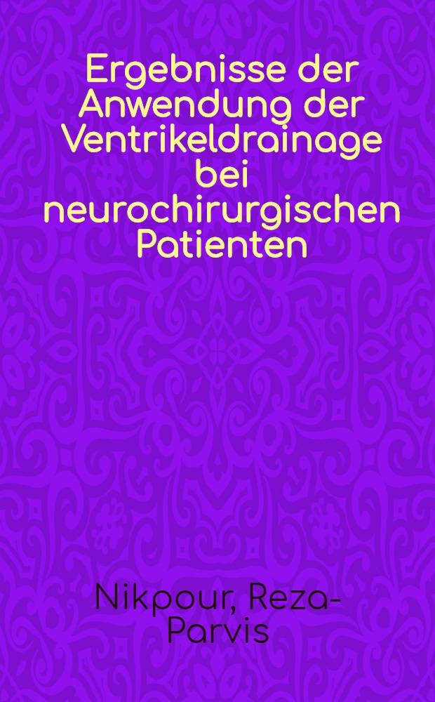 Ergebnisse der Anwendung der Ventrikeldrainage bei neurochirurgischen Patienten : Inaug.-Diss. ... der ... Med. Fakultät der ... Univ. zu Bonn