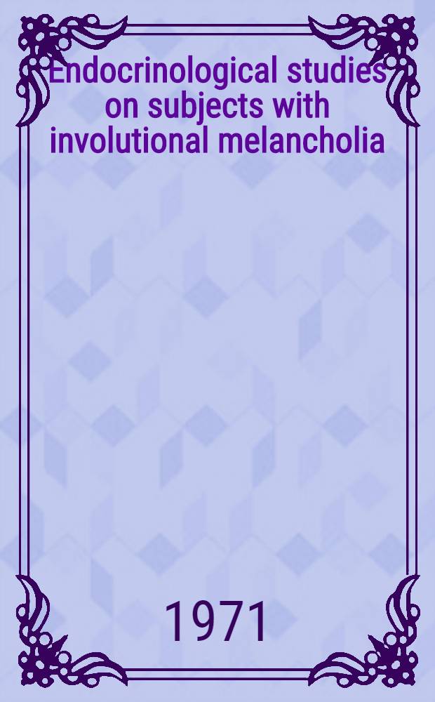 Endocrinological studies on subjects with involutional melancholia