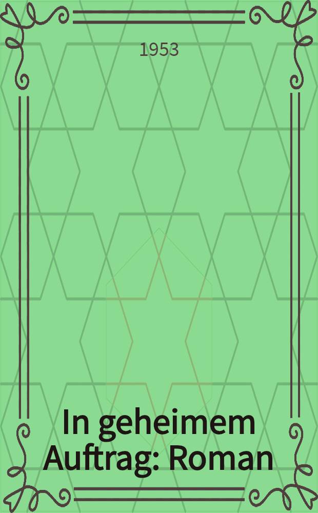 In geheimem Auftrag : Roman