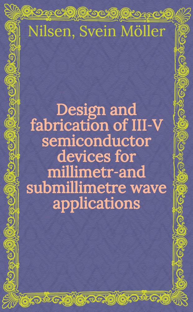 Design and fabrication of III-V semiconductor devices for millimetre- and submillimetre wave applications : Diss.