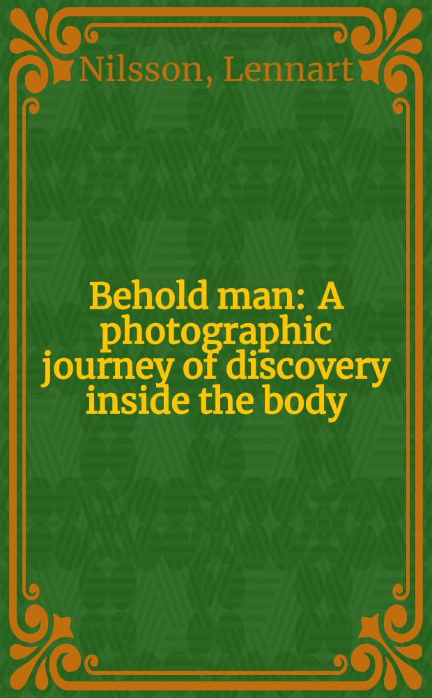 Behold man : A photographic journey of discovery inside the body