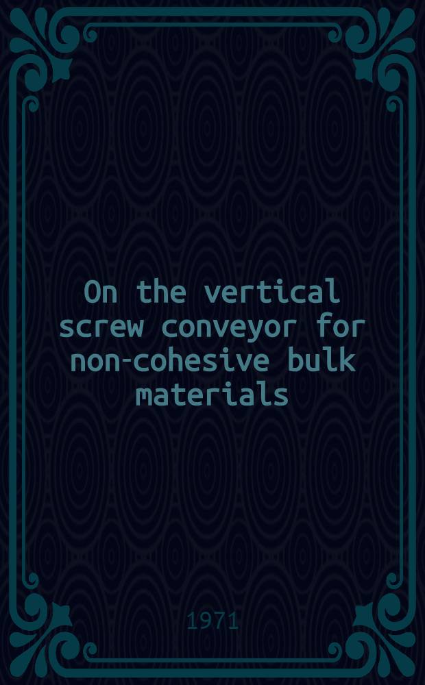 On the vertical screw conveyor for non-cohesive bulk materials