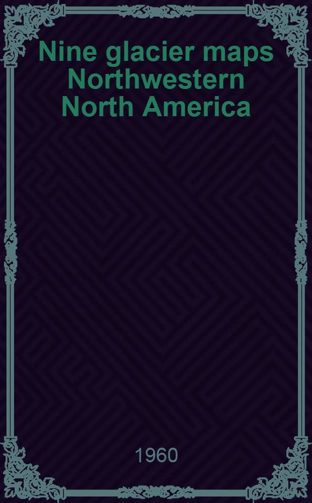 Nine glacier maps Northwestern North America