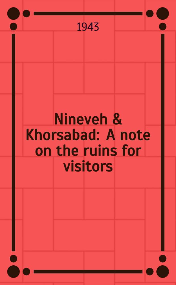 Nineveh & Khorsabad : A note on the ruins for visitors