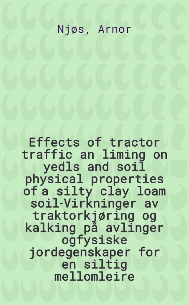 Effects of tractor traffic an liming on yedls and soil physical properties of a silty clay loam soil-Virkninger av traktorkjøring og kalking på avlinger ogfysiske jordegenskaper for en siltig mellomleire