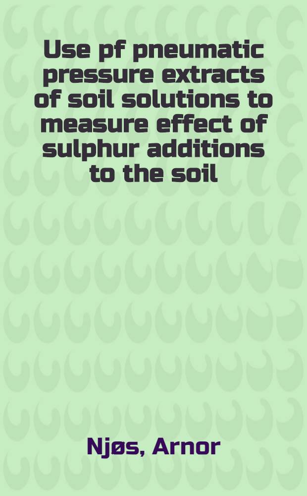 Use pf pneumatic pressure extracts of soil solutions to measure effect of sulphur additions to the soil