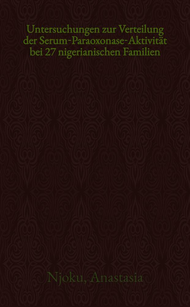 Untersuchungen zur Verteilung der Serum-Paraoxonase-Aktivität bei 27 nigerianischen Familien (Ibos) : Inaug.-Diss