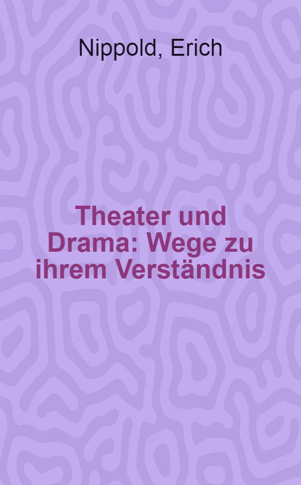 Theater und Drama : Wege zu ihrem Verständnis