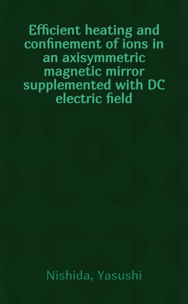 Efficient heating and confinement of ions in an axisymmetric magnetic mirror supplemented with DC electric field