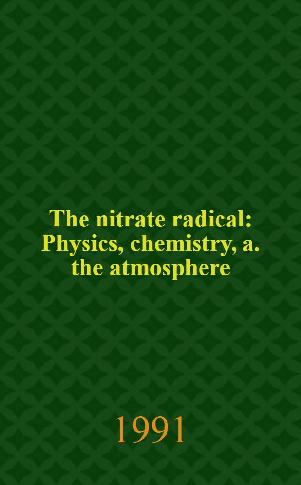 The nitrate radical : Physics, chemistry, a. the atmosphere