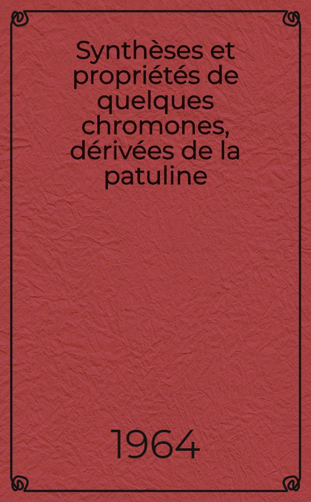 Synth&egrave;ses et propri&eacute;t&eacute;s de quelques chromones, d&eacute;riv&eacute;es de la patuline: 1-re th&egrave;se; Propositions donn&eacute;s par la Facult&eacute;: 2-e th&egrave;se: Th&egrave;ses ... / par Pierre Nivi&egrave;re ..